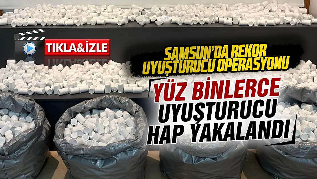 Samsun'da rekor miktarda sentetik ecza hap ele geçirildi