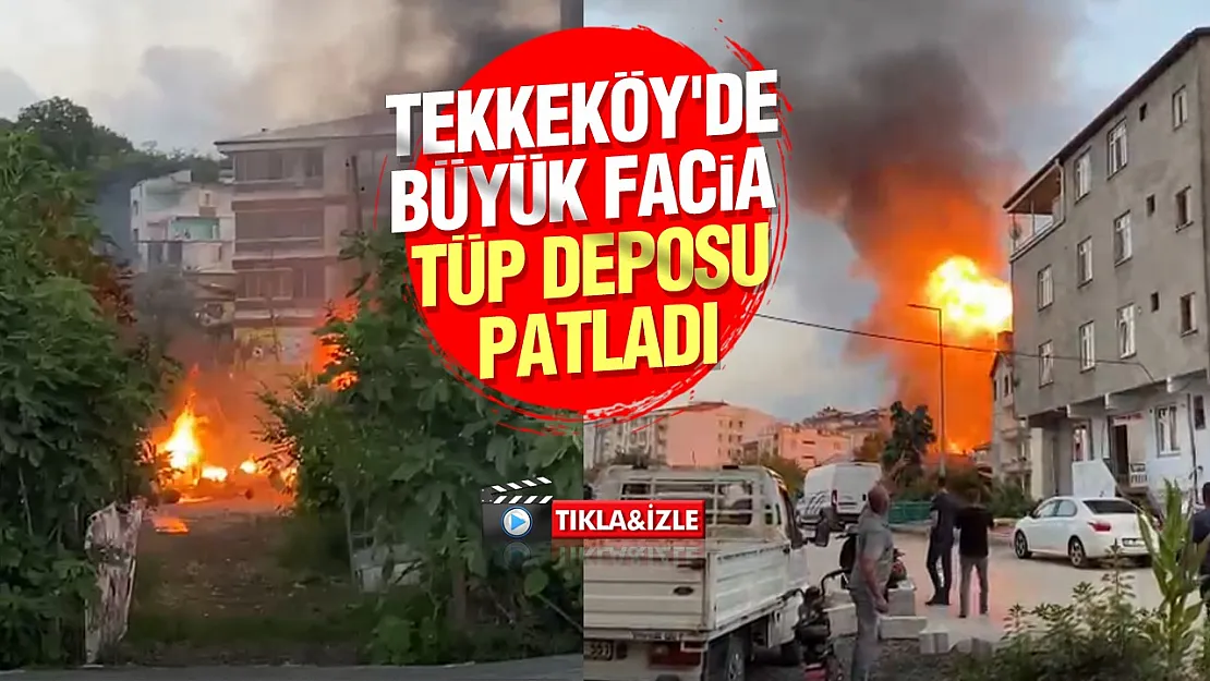Samsun Tekkeköy'de korkutan yangın! Tüpler peş peşe patladı