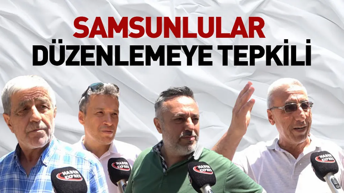 Samsunlular düzenlemeye tepkili