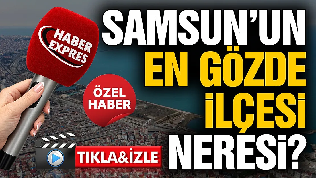 Samsunlular şehrin en gözde ilçesini belirledi