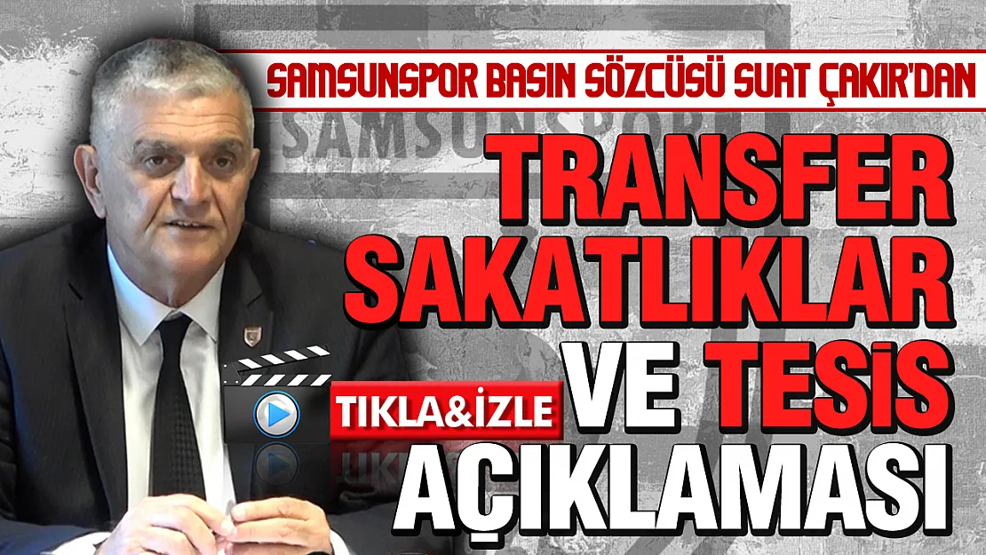 Samsunspor basın sözcüsü Suat Çakır'dan önemli açıklamalar