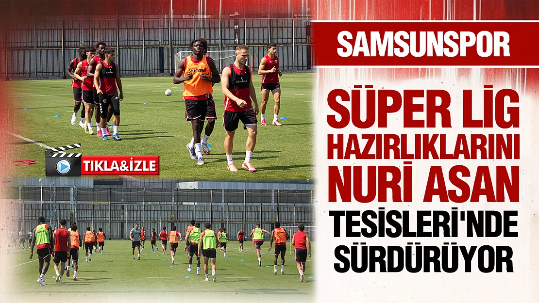 Samsunspor sezon hazırlıklarına Nuri Asan Tesislerinde devam ediyor