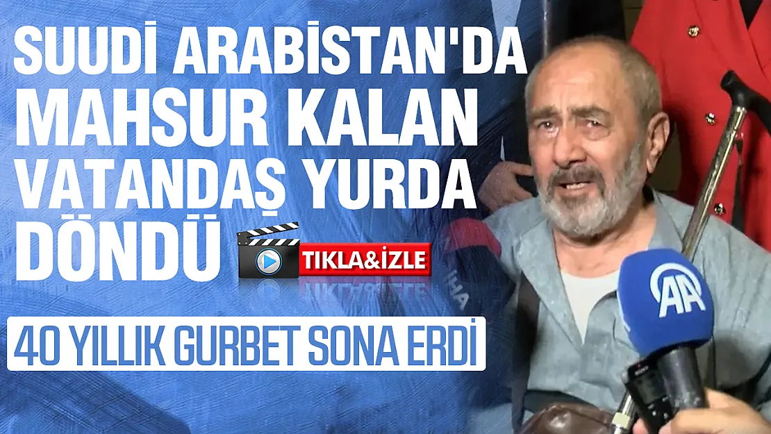 Suudi Arabistan'da Mahsur Kalan Ali Baybaş 40 yıl sonra Yurda Getirildi