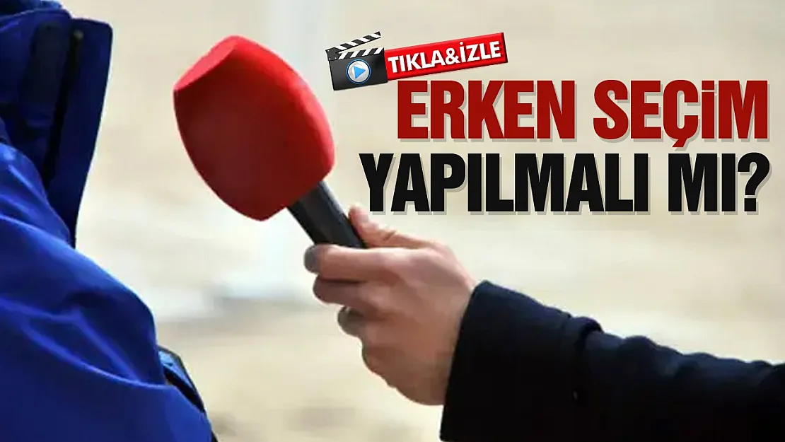 Vatandaşa soruldu: Erken seçim yapılmalı mı?