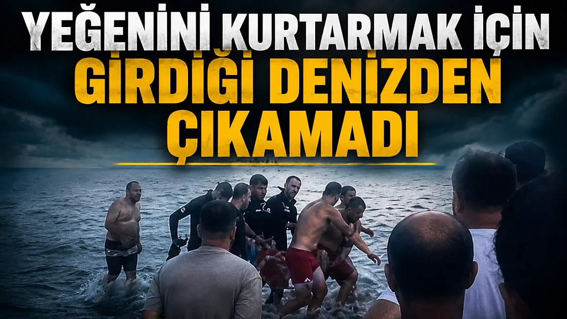 Yeğenini kurtarmak için girdiği denizden çıkamadı