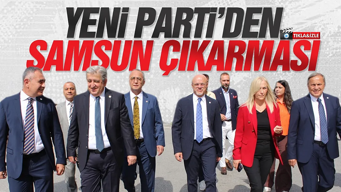 YENİ Parti'den Samsun'da iktidar mesajı