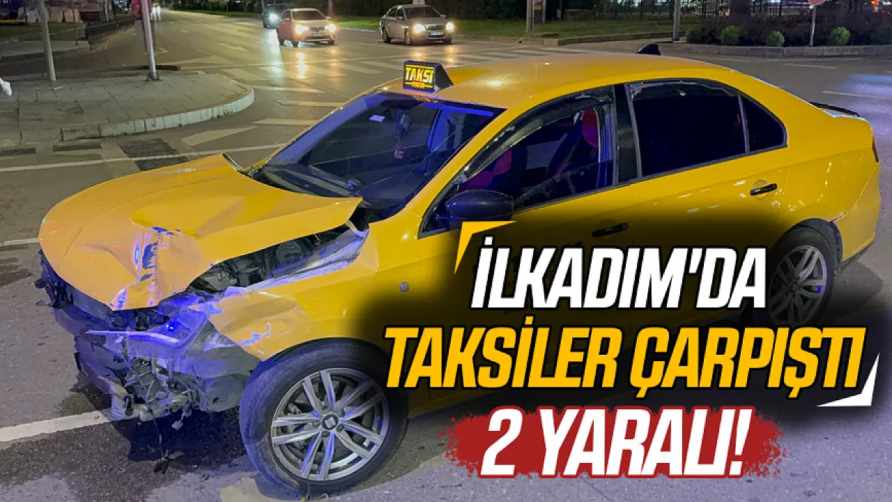 Samsun'da kavşakta taksi çarpışması: 2 sürücü yaralandı
