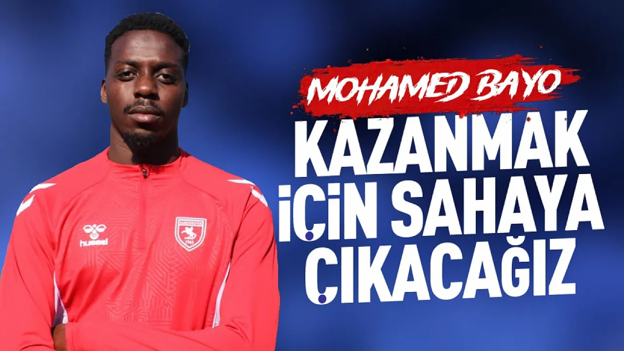 Samsunspor futbolcusu Mohamed Bayo’dan derbi öncesi açıklama