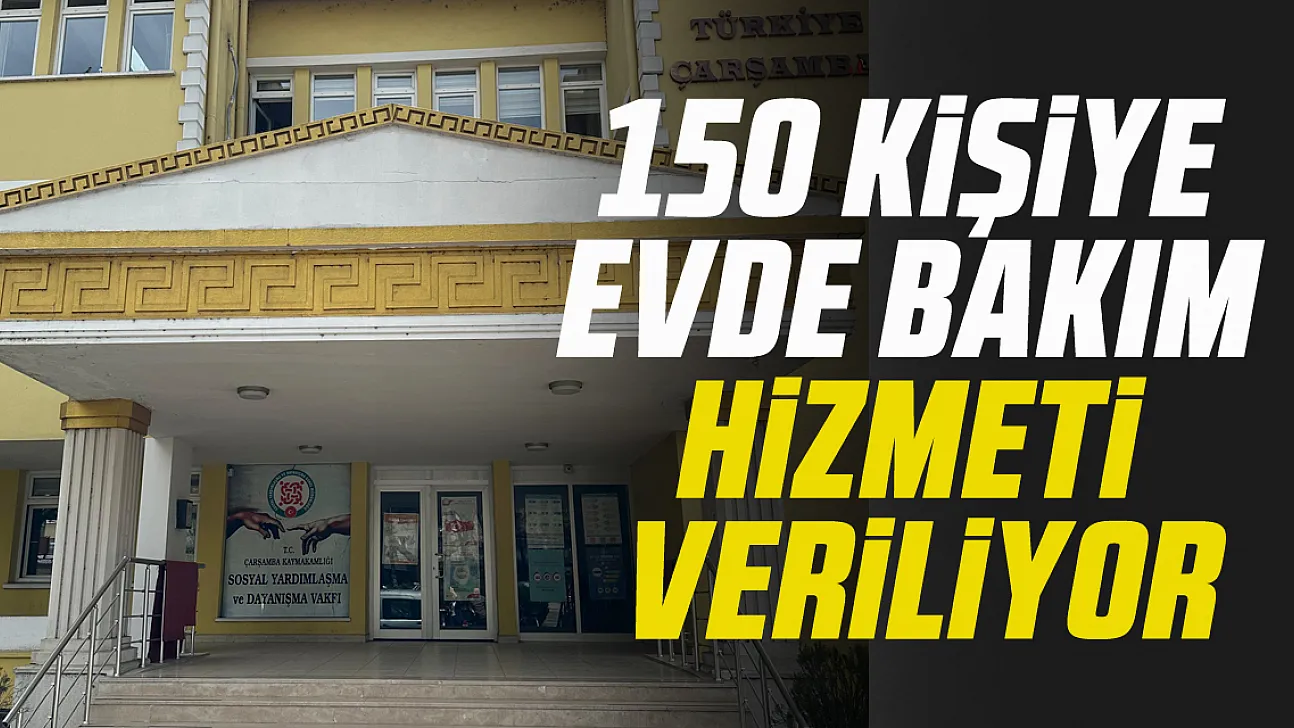 150 kişiye evde bakım hizmeti veriliyor