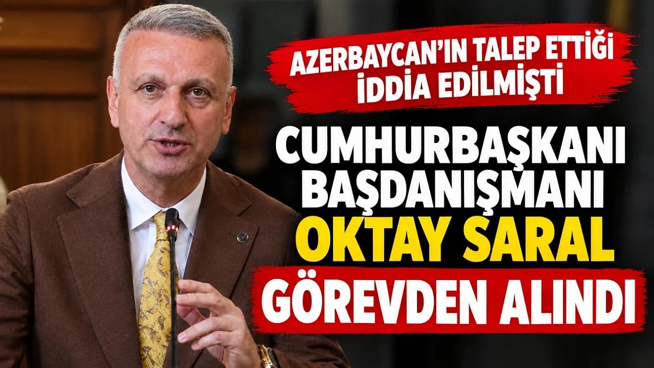 Cumhurbaşkanı Başdanışmanı Oktay Saral görevden alındı