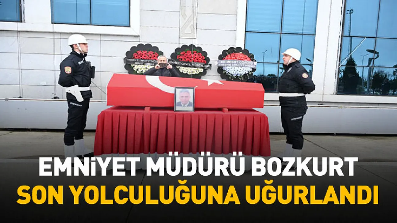 Emniyet Müdürü Musa Bozkurt için resmi cenaze töreni düzenlendi