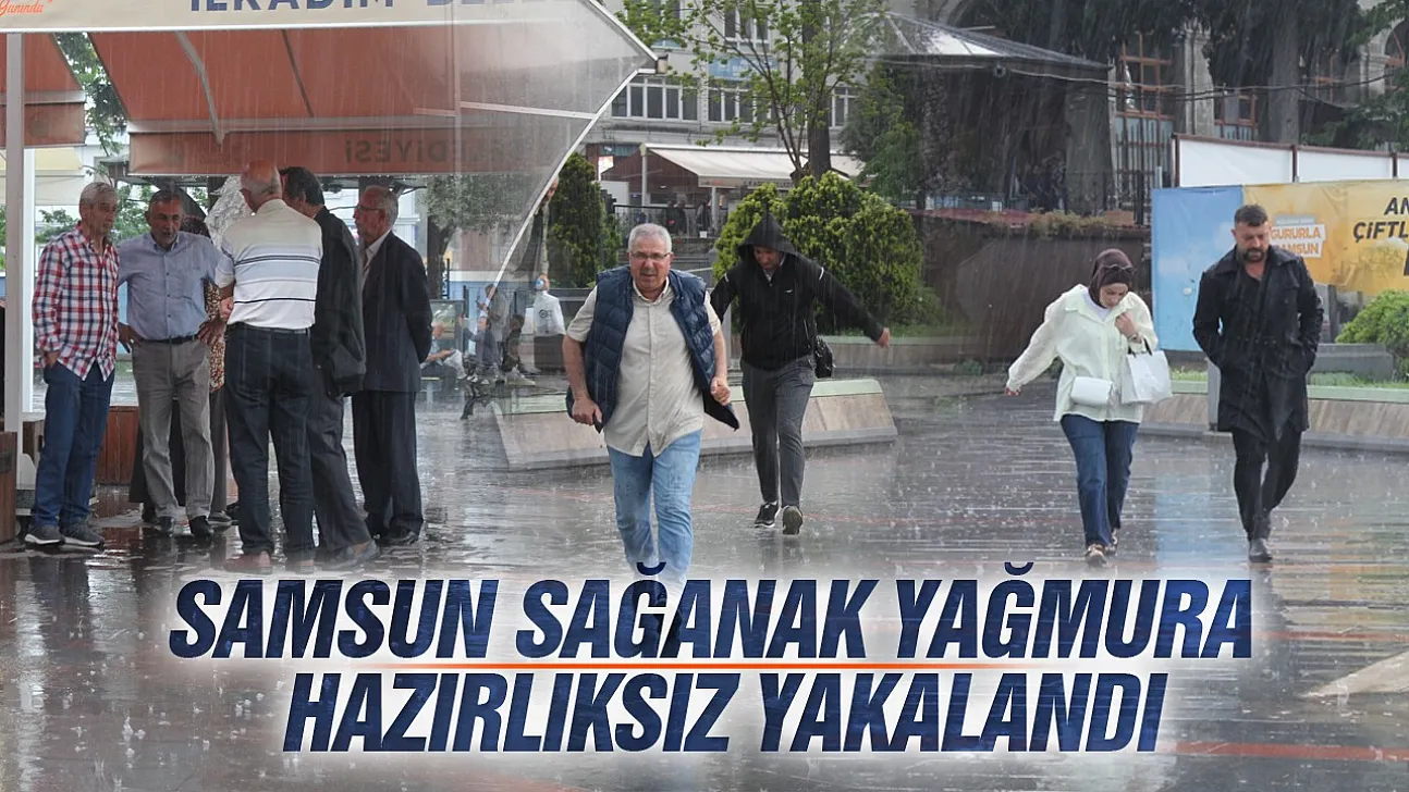 Meteoroloji uyarmıştı: Samsun'da beklenen kuvvetli sağanak bastırdı