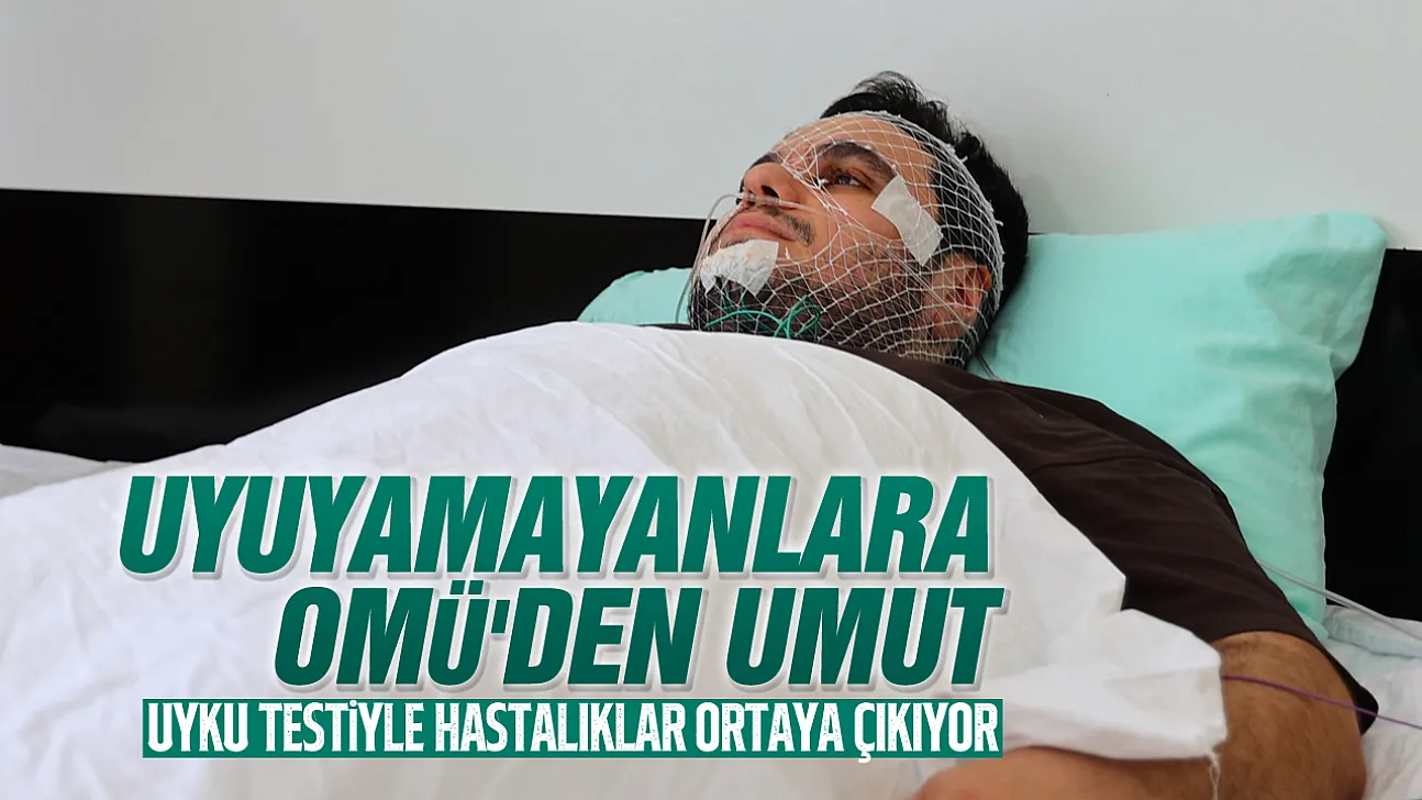 OMÜ Uyku Ünitesi, uyku bozukluklarının teşhisinde bölgeye umut oluyor