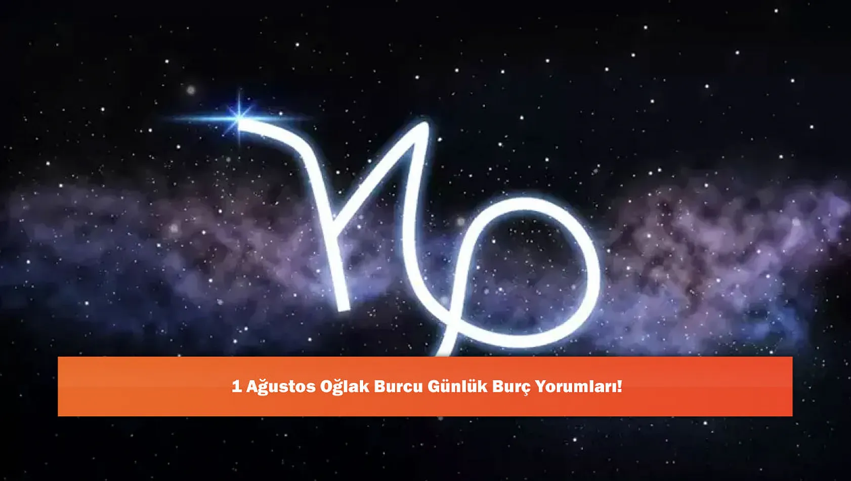 1 Ağustos Oğlak Burcu Günlük Burç Yorumları!