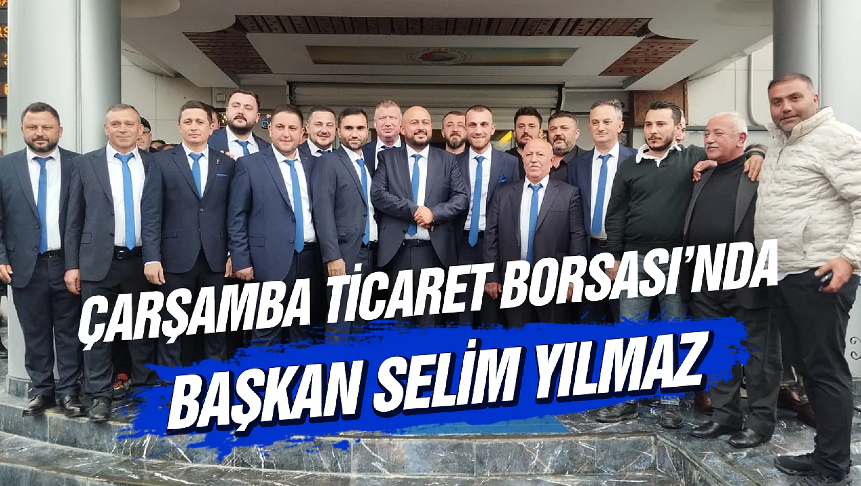 Çarşamba Ticaret Borsası'nda Selim Yılmaz dönemi