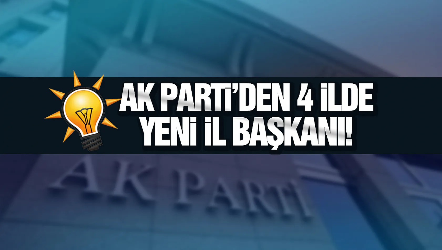 Erdoğan'dan 4 ile kritik imza: AK Parti'de görev değişimi rüzgarı!