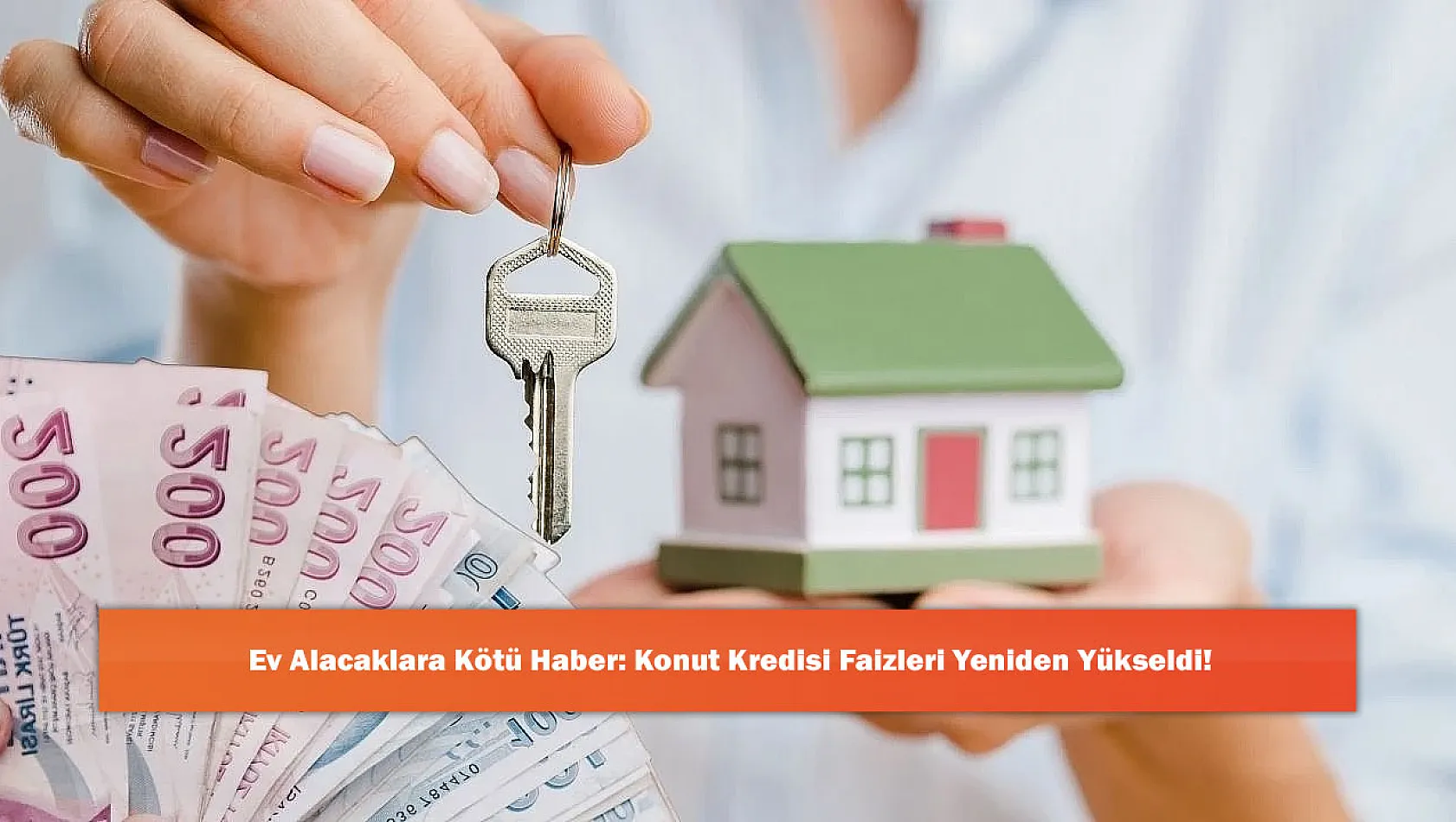 Ev Alacaklara Kötü Haber: Konut Kredisi Faizleri Yeniden Yükseldi!