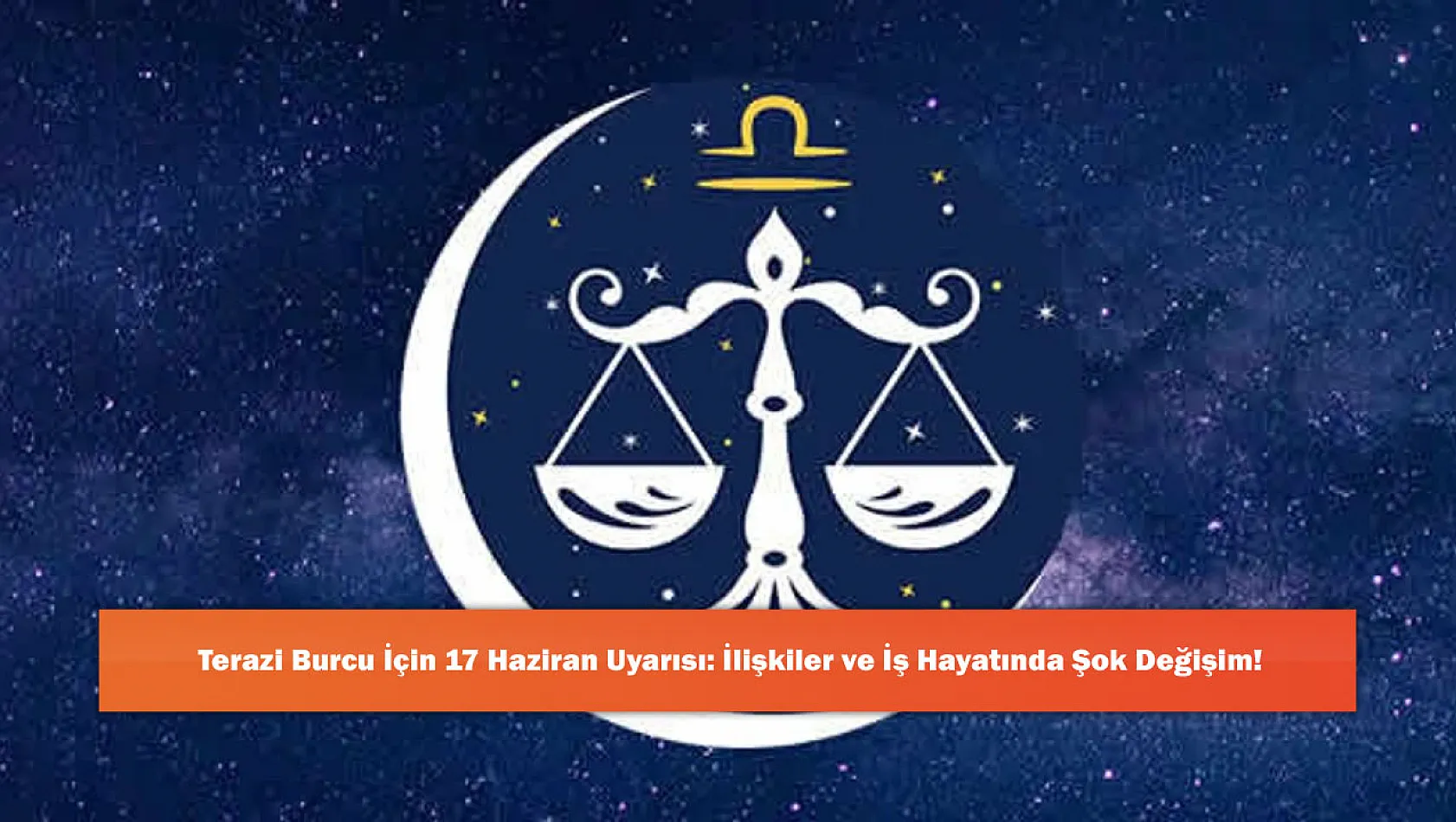 Terazi Burcu İçin 17 Haziran Uyarısı: İlişkiler ve İş Hayatında Şok Değişim!
