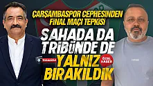 Gazeteciler ve Çarşambaspor cephesinden final maçına tepki