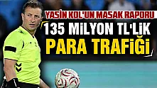 Süper Lig hakemi Yasin Kol'un MASAK raporu ortaya çıktı