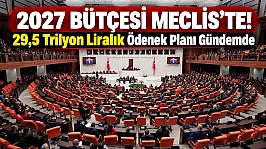 2027 yılı bütçe teklifi TBMM'de: Kamu idarelerine 29,5 trilyon lirayı aşan ödenek
