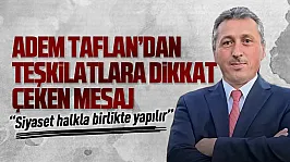 Adem Taflan'dan dikkat çeken siyasi mesaj
