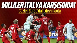 Ay-yıldızlılar İtalya karşısında! Millilerin Bursa'daki kritik sınavı
