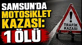 Çarşamba'da motosiklet kazası: 1 kişi hayatını kaybetti