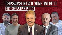 CHP'nin Mutlak Butlan Yönetimi Samsun'da İlçelere göz dikti