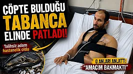 Çöpte bulduğu tabanca elinde patladı