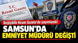 Emniyet teşkilatında 69 görev değişikliği! Samsun'da Emniyet Müdürü değişti