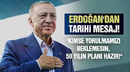 Erdoğan: 'Kimse bizden yorulma beklemesin, daha yeni başlıyoruz!'