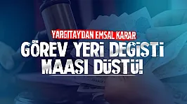 Görev yeri değişti, maaşı düştü! Yargıtay'dan emsal karar