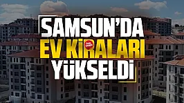 Samsun'da ortalama konut kirası 21 bin 549 liraya yükseldi