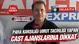 Tiyatro sanatçısı Cumhur Kocaoğlu sahte cast ajanslarına karşı uyardı