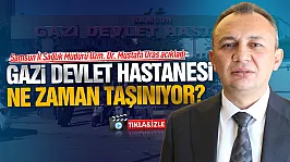 Uzm. Dr. Mustafa Uras 'Gazi devlet hastanesinin kapasitesi yüzde 50 artacak'