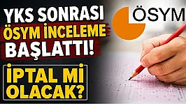 YKS sonrası ÖSYM inceleme başattı! İptal mi olacak?