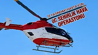 13 yaşındaki hasta için Samsun'dan hava operasyonu düzenlendi
