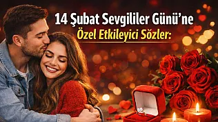 14 Şubat Sevgililer Günü'ne Özel Etkileyici Sözler: Sevgiliye, Eşe ve Sevdiklerinize En Anlamlı Mesajlar