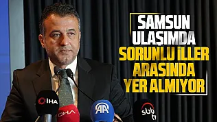 Başkan Doğan: 'Samsun ulaşımda sorunlu iller arasında yer almıyor'