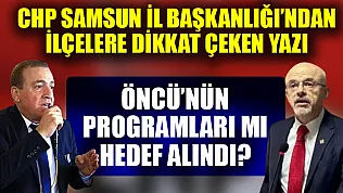 CHP Samsun İl Başkanlığı'ndan İlçelere Dikkat Çeken Yazı: Öncü'nün Programları mı Hedef Alındı?
