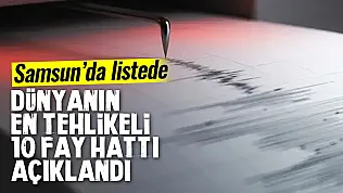 Dünyanın En Tehlikeli 10 Fay Hattı Açıklandı Samsun'da var