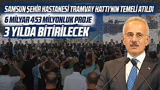 Samsun Şehir Hastanesi tramvay hattının temeli atıldı