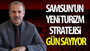 Samsun'un Yeni Turizm Stratejisi Gün Sayıyor