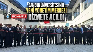 Samsun Üniversitesi'nde yeni dönem! Rektörlük ve idari birimler yerleşkesi açıldı