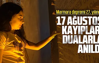 17 ağustos kayıpları saat 03.02'de dualarla anıldı