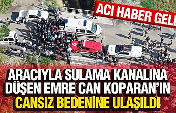 19 yaşındaki emircan için arama çalışmaları acı sonuçlandı