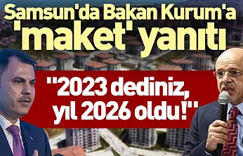 '2023 dediniz, yıl 2026 oldu!' Samsun'da Bakan Kurum'a 'maket' yanıtı: Zehir zemberek açıklamalar!