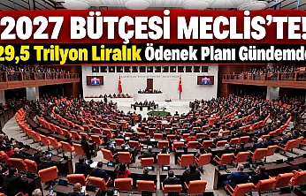 2027 yılı bütçe teklifi TBMM'de: Kamu idarelerine 29,5 trilyon lirayı aşan ödenek