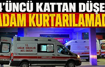 4'üncü kattan düşen adam yaşam savaşını kaybetti